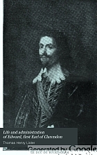 Life and administration of Edward, first Earl of Clarendon; with original correspondence, and authentic papers never before published.