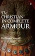 The Christian in complete armour : a treatise... 著者： William Gurnall