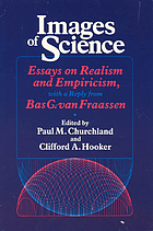 Images of science : essays on realism and empiricism, with a reply from Bas C. van Fraassen