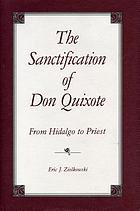 The sanctification of Don Quixote : from hidalgo to priest