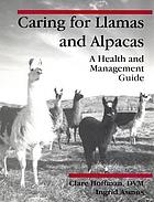 Caring for llamas and alpacas : a health and management guide