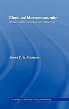 Classical macroeconomics : some modern variations and distortions