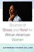 Sources of stress and relief for African American... por Catherine Fisher Collins
