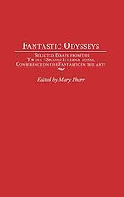 Fantastic odysseys : selected essays from the Twenty-second International Conference on the Fantastic in the Arts