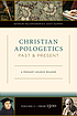 Christian apologetics past and present : a primary... by William Edgar