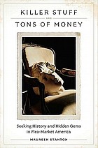 Killer stuff and tons of money : seeking history and hidden gems in flea-market America