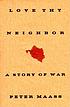 Love thy neighbor : a story of war by  Peter Maass 