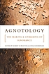 Agnotology : the making and unmaking of ignorance de  Robert Proctor 