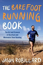 The barefoot running book : the art and science of barefoot and minimalist shoe running
