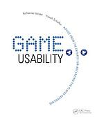 Game usability : advancing the player experience