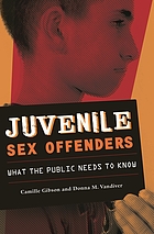 Juvenile sex offenders : what the public needs to know