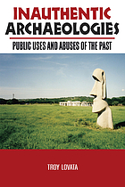 Inauthentic archaeologies : public uses and abuses of the past