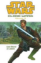 Star wars, clone wars. Volume 3, Last stand on Jabiim