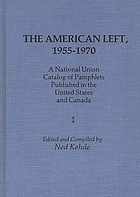 The American left, 1955-1970 : a national union catalog of pamphlets published in the United States and Canada