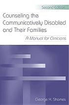Counseling the communicatively disabled and their families : a manual for clinicians