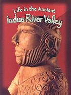 Life in the ancient Indus River Valley