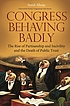 Congress behaving badly : the rise of partisanship... de Sunil Ahuja