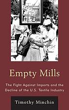 Empty mills : the fight against imports and the decline of the U.S. textile industry