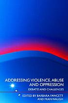 Addressing Violence, Abuse and Oppression: Debates and Challenges cover image