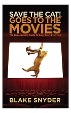 Save the cat! goes to the movies : the screenwriter's guide to every story ever told