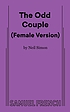 The odd couple : female version 著者：  Neil Simon 