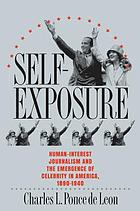 Self-exposure : human-interest journalism and the emergence of celebrity in America, 1890-1940