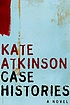 Case histories : [a novel] von Kate Atkinson