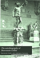 The autobiography of Benvenuto Cellini