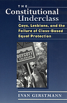 The constitutional underclass : gays, lesbians, and the failure of class-based equal protection