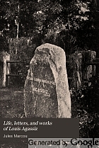 Life, letters, and works of Louis Agassiz,