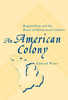 An American colony : regionalism and the roots of Midwestern culture
