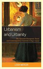 Urbanism and urbanity : the Spanish bourgeois novel and contemporary customs (1845-1925)