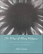 Six ways of being religious : a framework for comparative studies of religion