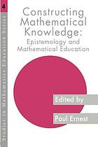 Constructing mathematical knowledge : epistemology and mathematics education