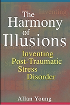 The harmony of illusions : inventing post-traumatic stress disorder