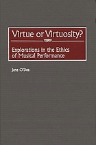 Virtue or virtuosity? : explorations in the ethics of musical performance
