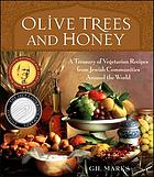 Olive trees and honey : a treasury of vegetarian recipes from Jewish communities around the world