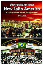 Doing business in the new Latin America : a guide to cultures, practices, and opportunities