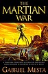 The Martian war : a thrilling eyewitness account... 著者： Gabriel Mesta