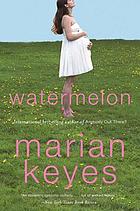 Watermelon : a novel