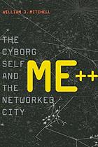 Me++ : the cyborg self and the networked city