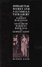 Intellectual women and Victorian patriarchy : Harriet Martineau, Elizabeth Barrett Browning, George Eliot