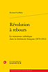 Révolution à rebours : le renouveau catholique... by Richard Griffiths