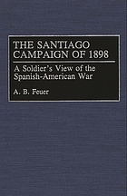 The Santiago Campaign of 1898 : a soldier's view of the Spanish-American War
