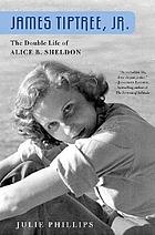 James Tiptree, Jr. : the double life of Alice B. Sheldon