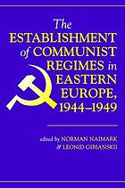 The establishment of communist regimes in Eastern Europe, 1944-1949
