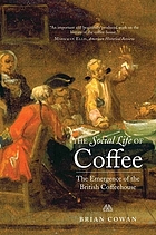The Social Life of Coffee: The Emergence of the British Coffeehouse cover image