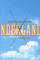 X out of Wonderland : a saga