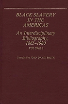 Black slavery in the Americas : an interdisciplinary bibliography, 1865-1980