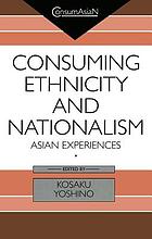Consuming ethnicity and nationalism : asian experience